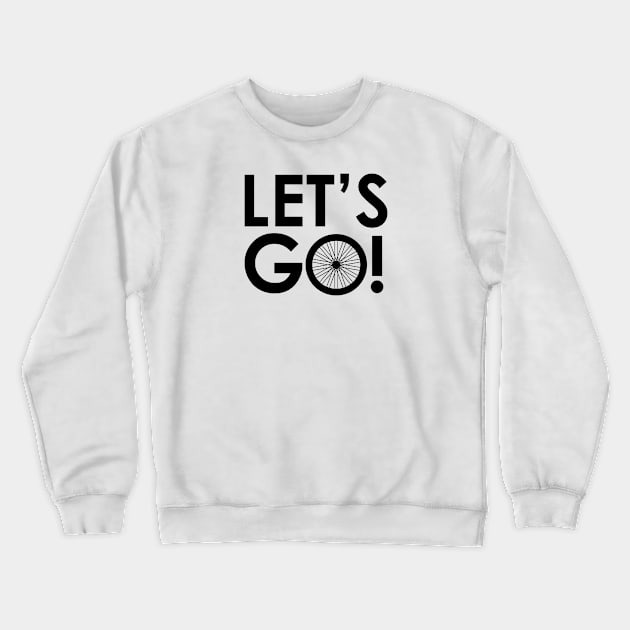 Let's Go Cycling and Biking Tire Spokes T-Shirt Crewneck Sweatshirt by CaptainHobbyist